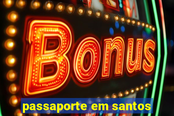 passaporte em santos